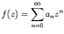 $ f(z)=\displaystyle\sum_{n=0}^{\infty} a_n z^n$