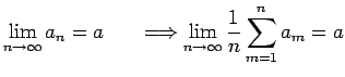 $ \displaystyle\lim_{n\to\infty} a_n=a \;\;\;\;\;\; \Longrightarrow \displaystyle\lim_{n\to\infty} \frac{1}{n} \sum_{m=1}^{n} a_m=a$