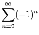 $ \displaystyle\sum_{n=0}^{\infty}(-1)^n$