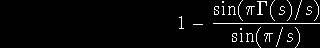 1 - (sin (pi mal gamma (s) / s) / sin (pi / s))